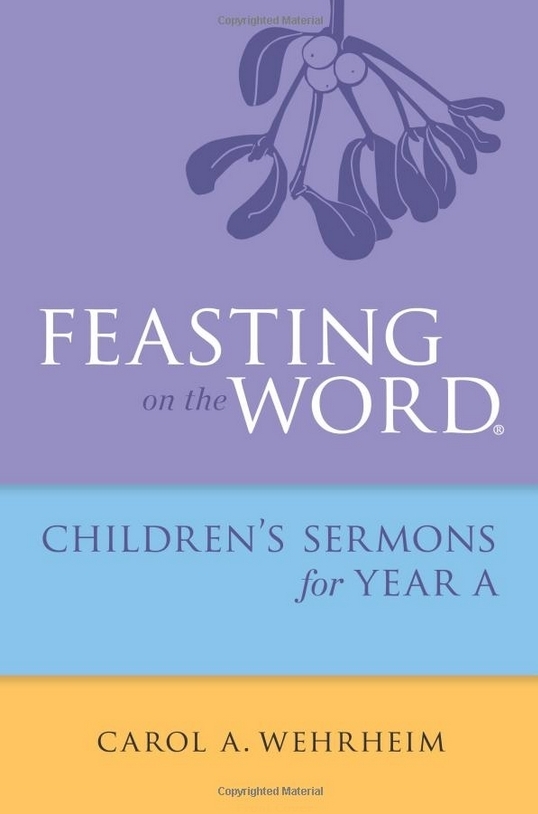 Feasting on the Word: Children&#39;s Sermons for Year A