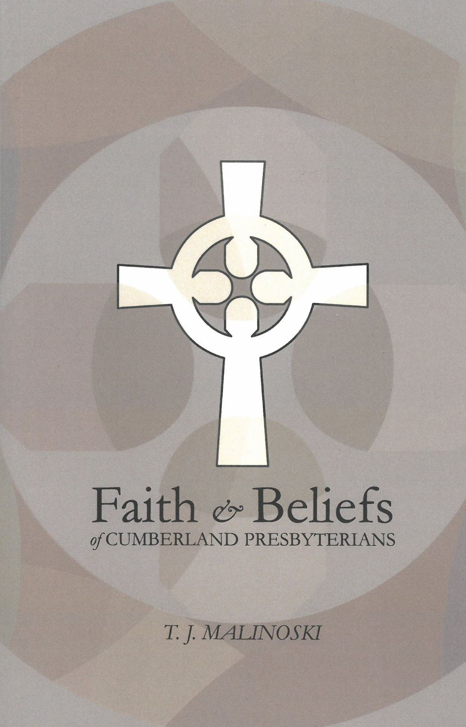 Faith &amp; Beliefs of Cumberland Presbyterians by T.J. Malinoski