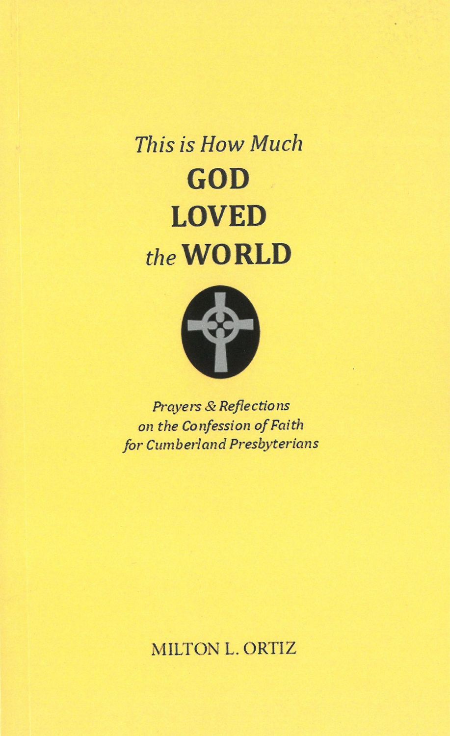 This is How Much God Loved the World by Milton L. Ortiz