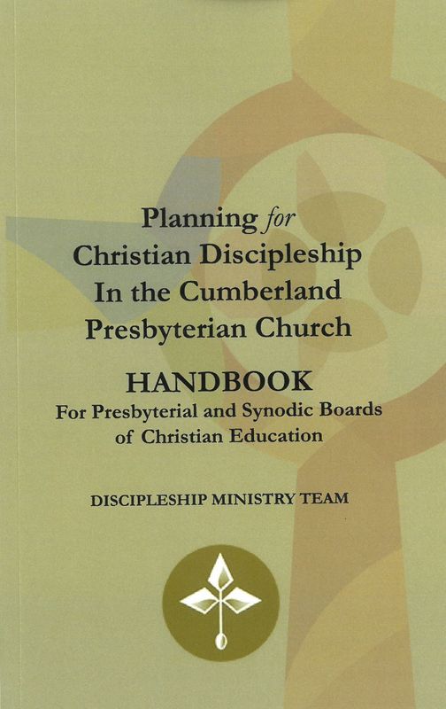 The Planning for Christian Discipleship in the Cumberland Presbyterian Church Handbook. Discipleship Ministry Team.