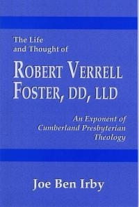 Life and Thought of Robert Verrell Foster: An Exponent of Cumberland Presbyterian Theology