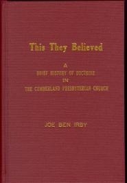 This They Believed: A Brief History of Doctrine in the Cumberland Presbyterian Church