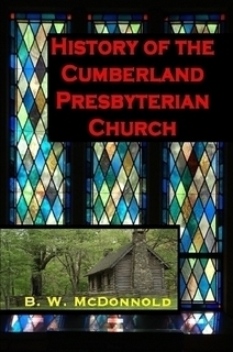 History of the Cumberland Presbyterian Church (McDonnold) History of the Cumberland Presbyterian Church (McDonnold)