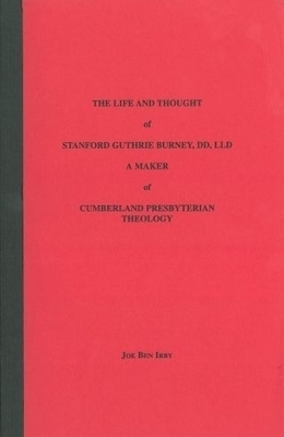 Life and Thought of Stanford Guthrie Burney: A Maker of Cumberland Presbyterian Theology