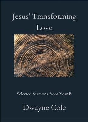 Jesus&#39; Transforming Love: Selected Sermons from Year B