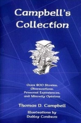 CAMPBELL&#39;S COLLECTION: Over 800 Stories,  Observations, Personal Experiences, and Minority Opinions