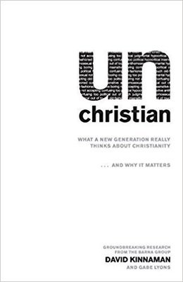 unChristian: What a New Generation Really Thinks about Christianity…and Why It Matters