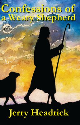 Confessions of a Weary Shepherd - Jerry Headrick