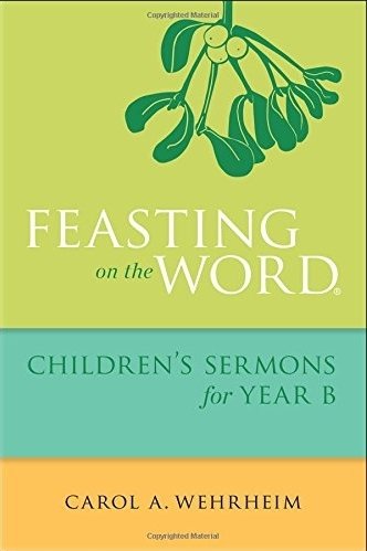 Feasting on the Word: Children&#39;s Sermons for Year B