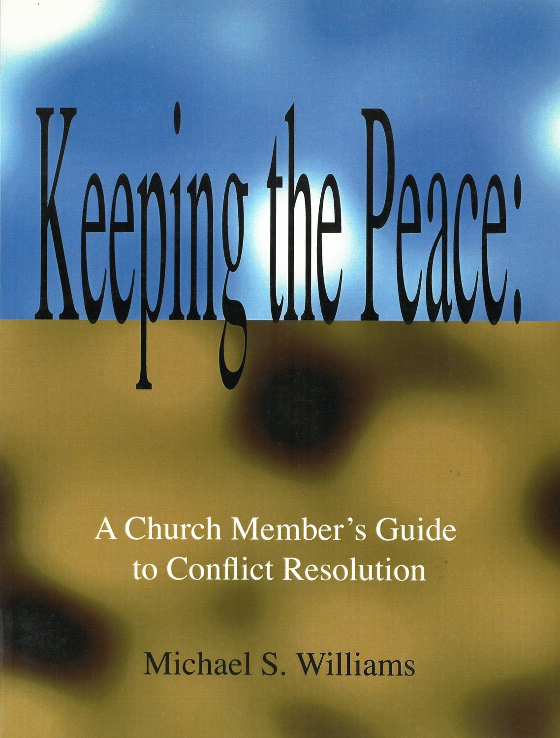 Keeping the Peace: A Church Member&#39;s Guide to Conflict Resolution