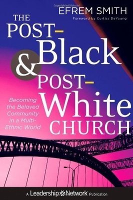 Post-Black and Post-White Church: Becoming the Beloved Community in a Multi-Ethnic World, The