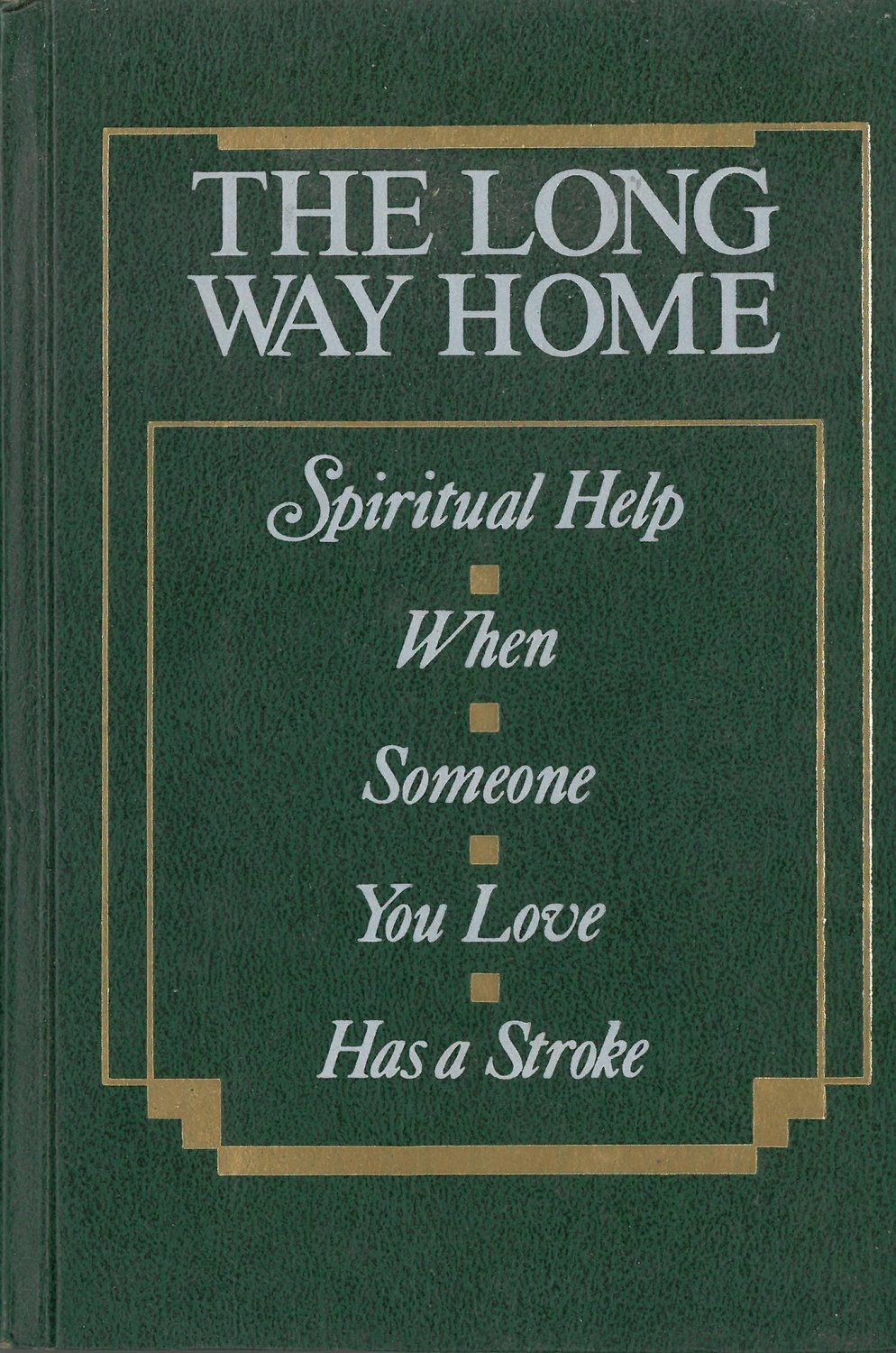 Long Way Home, The: Spiritual Help When Someone You Love Has a Stroke