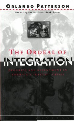 Ordeal Of Integration, The: Progress And Resentment In America&#39;s &quot;Racial&quot; Crisis