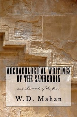 Archaeological Writings of the Sanhedrin and the Talmud of the Jews