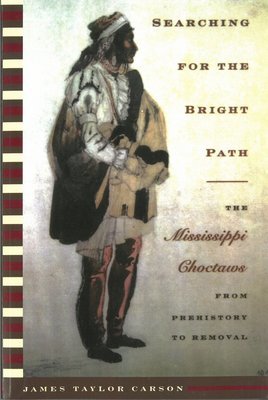 Searching for the Bright Path: The Mississippi Choctaws from Prehistory to Removal
