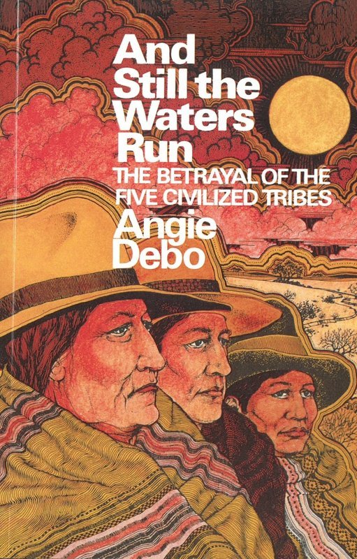 And Still the Waters Run: The Betrayal of the Five Civilized Tribes