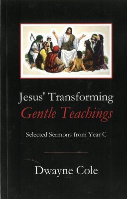 Jesus&#39; Transforming Gentle Teachings: Selected Sermons from Year C