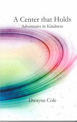 A Center that Holds: Adventures in Kindness
