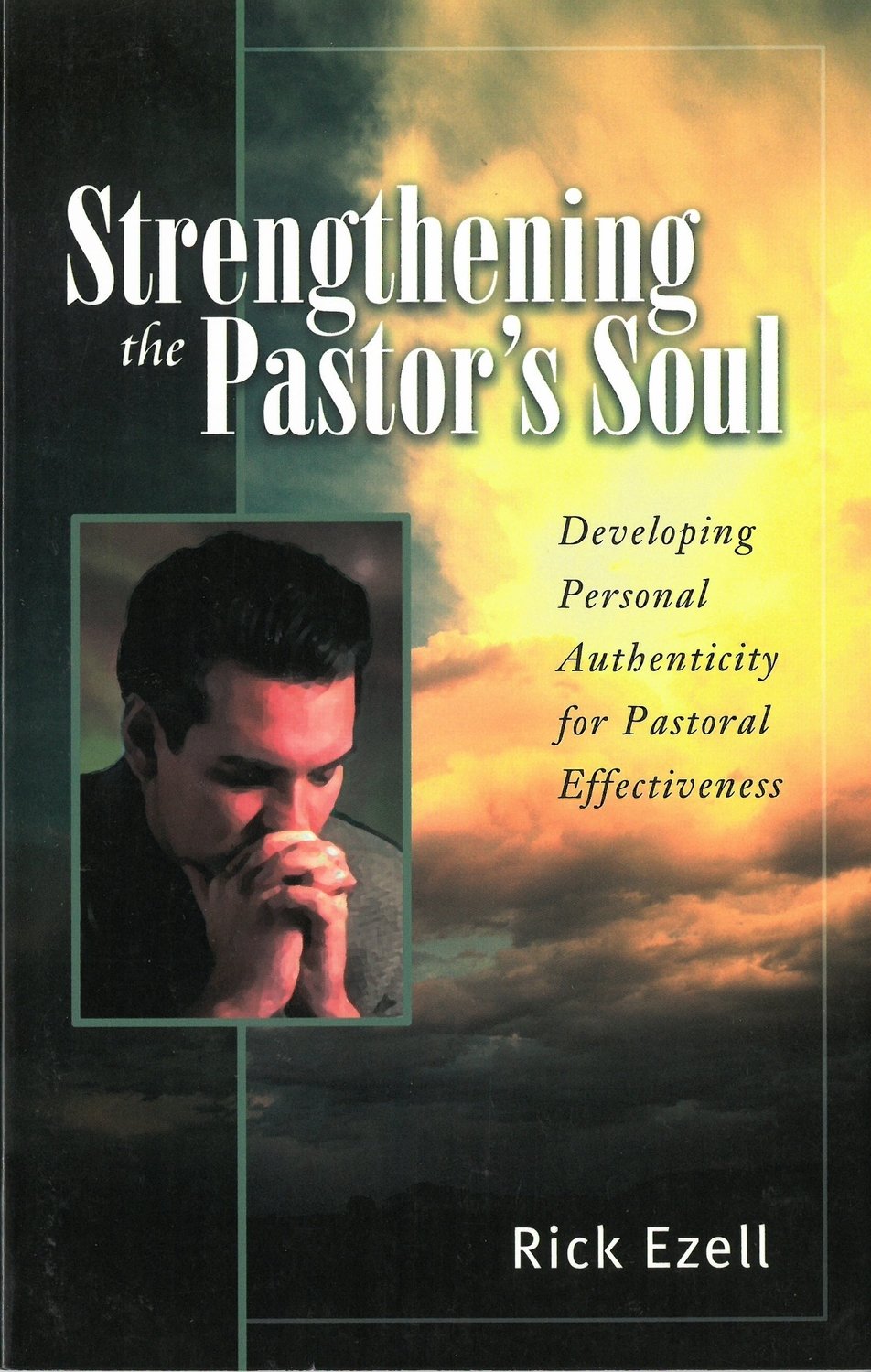Strengthening the Pastor&#39;s Soul: Developing Personal Authenticity for Pastoral Effectiveness