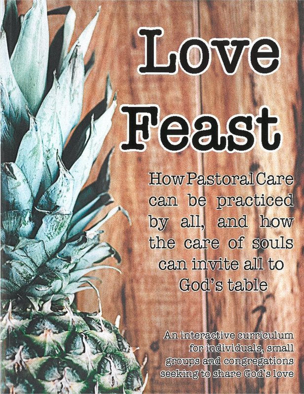 LOVE FEAST: How pastoral care can be practiced by all, and how the care of souls can invite all to God&#39;s table.