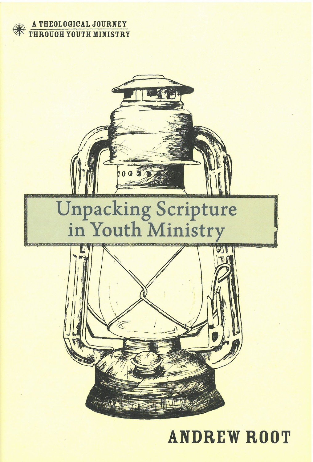 Unpacking Scripture in Youth Ministry (A Theological Journey Through Youth Ministry)