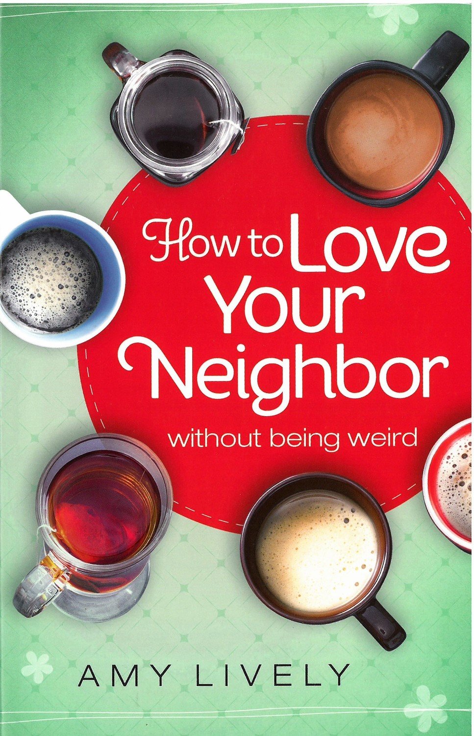 How to Love Your Neighbor Without Being Weird