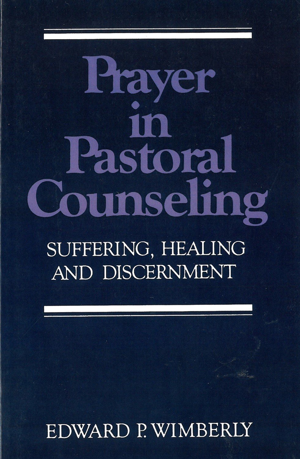Prayer in Pastoral Counseling: Suffering, Healing, and Discernment