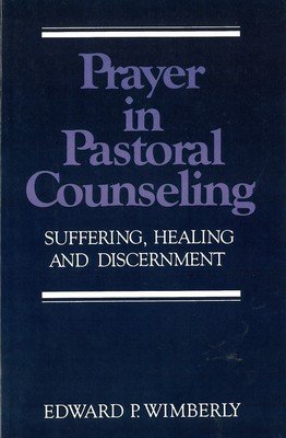 Prayer in Pastoral Counseling: Suffering, Healing, and Discernment