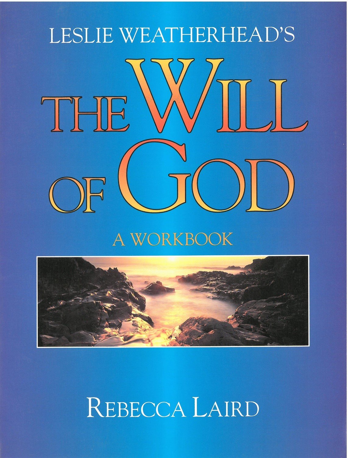 Leslie Weatherhead&#39;s The Will of God Workbook