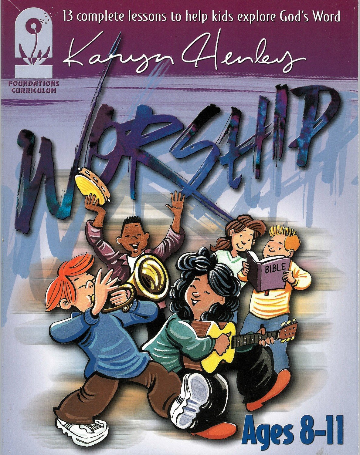 Worship: 13 complete lessons to help kids explore God&#39;s Word