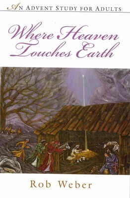 Where Heaven Touches Earth: An Advent Study for Adults