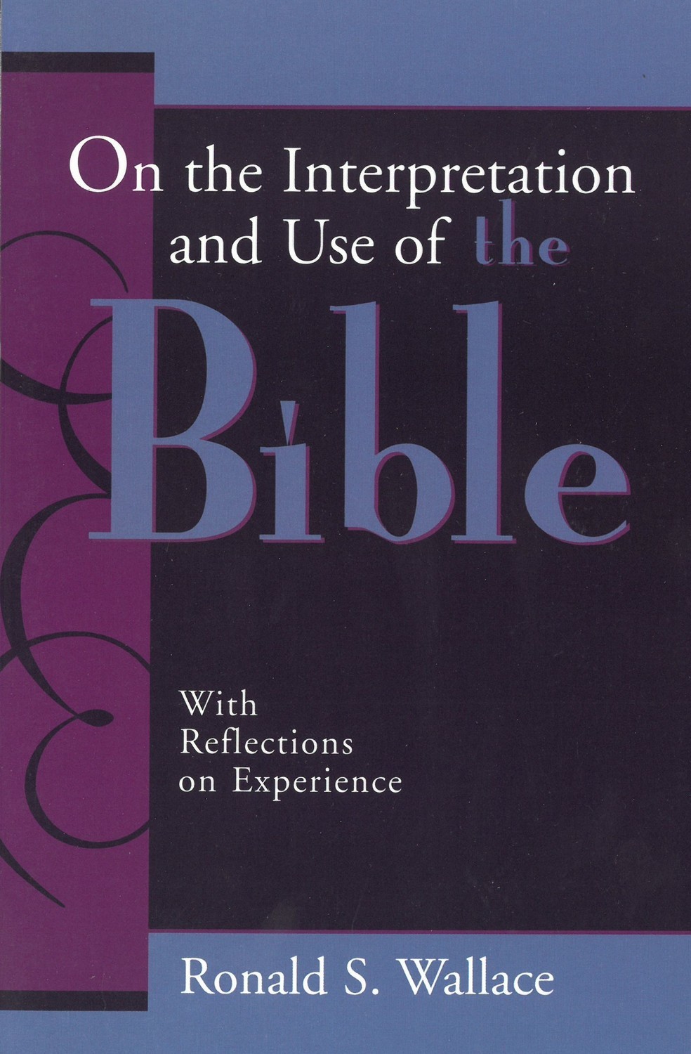 On the Interpretation and Use of the Bible: With Reflections on Experience