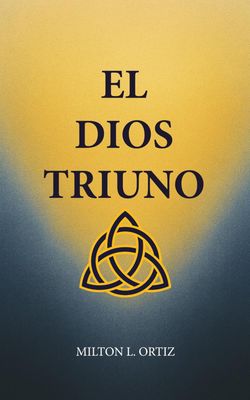 El Dios Triuno (Spanish Edition)