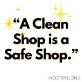A Clean Shop Is A Safe Shop