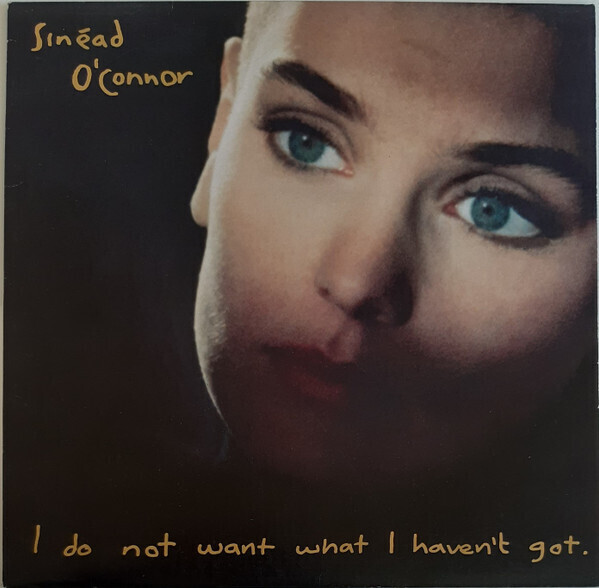 Sinéad O&#39;Connor – I Do Not Want What I Haven&#39;t Got
