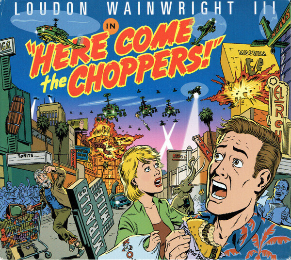 Loudon Wainwright III – Here Come The Choppers!