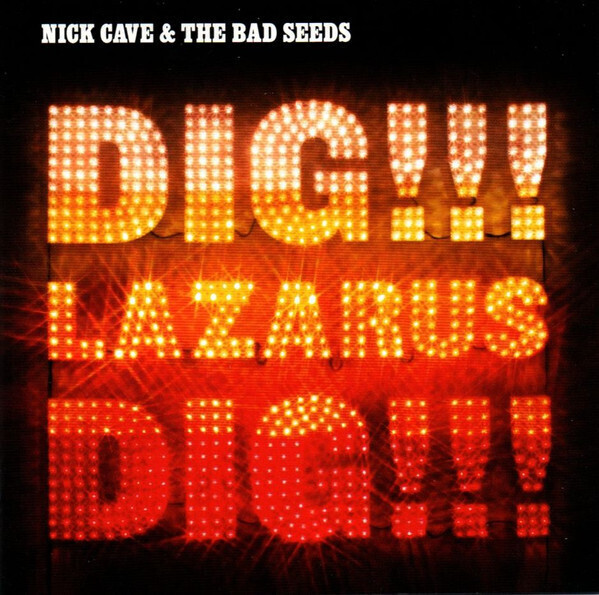 Nick Cave &amp; The Bad Seeds – Dig, Lazarus, Dig!!!