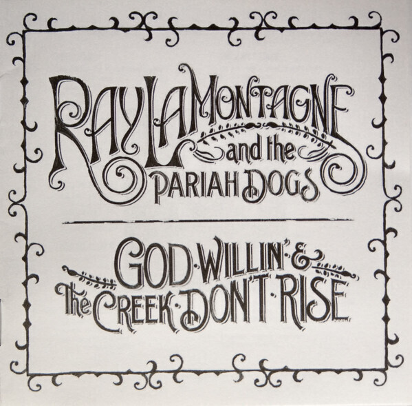 Ray LaMontagne &amp; The Pariah Dogs – God Willin&#39; &amp; The Creek Don&#39;t Rise