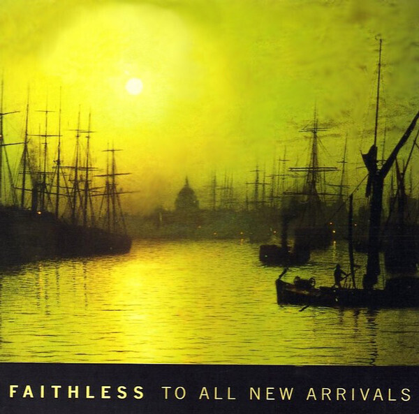 Faithless – To All New Arrivals