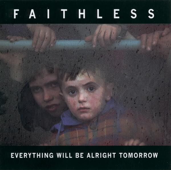 Faithless – Everything Will Be Alright Tomorrow