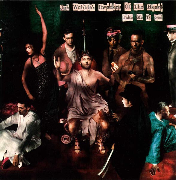 Jah Wobble&#39;s Invaders Of The Heart – Take Me To God