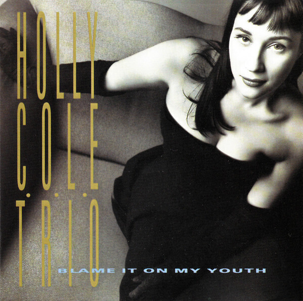 Holly Cole Trio – Blame It On My Youth
