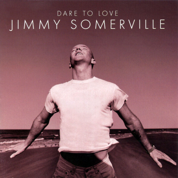 Jimmy Somerville – Dare To Love