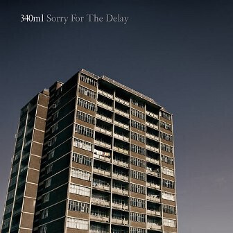 340ml – Sorry For The Delay