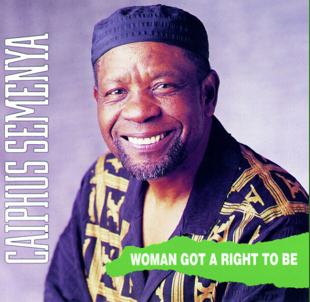 Caiphus Semenya – Woman Got A Right To Be