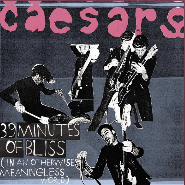 Caesars – 39 Minutes Of Bliss (In An Otherwise Meaningless World)