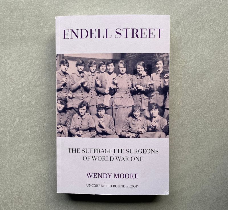 Endell Street: The Women Who Ran Britain’s Trailblazing Military Hospital - Wendy Moore (Book)