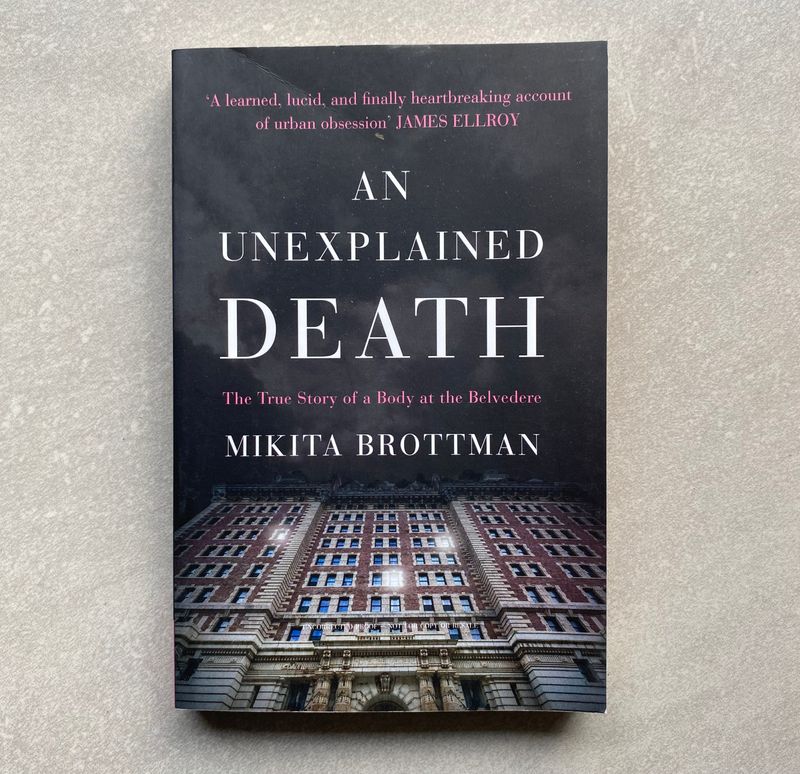 An Unexplained Death: The True Story of a Body at the Belvedere - Mikita Brottman (Book)