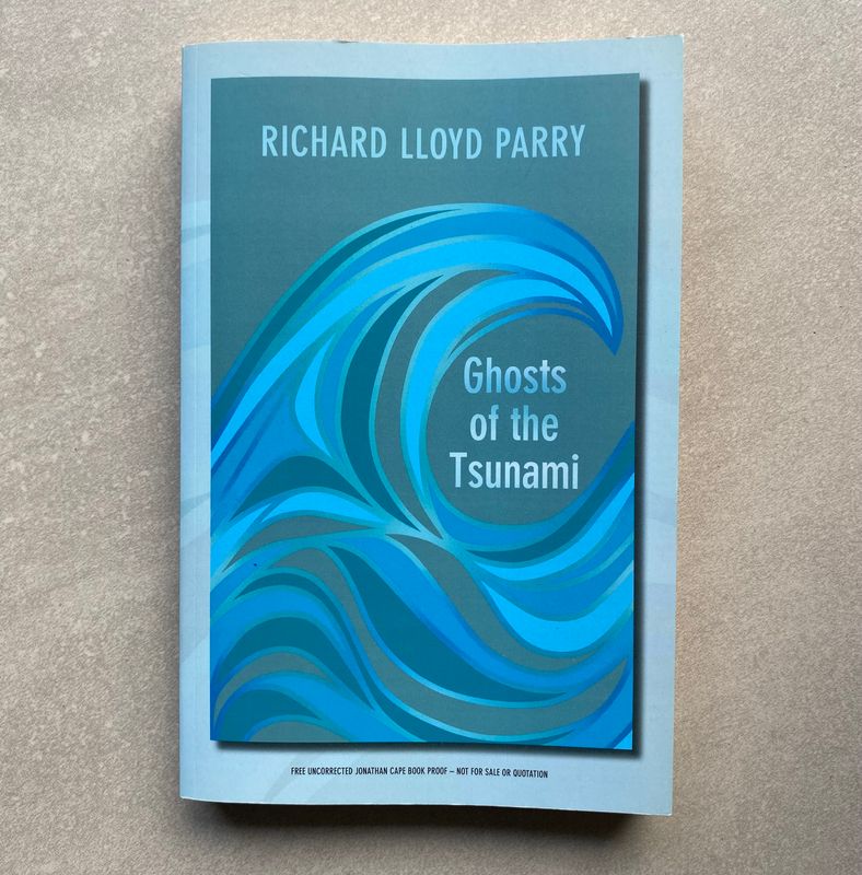 Ghosts of the Tsunami: Death and Life in Japan’s Disaster Zone - Richard Lloyd Parry (Book)