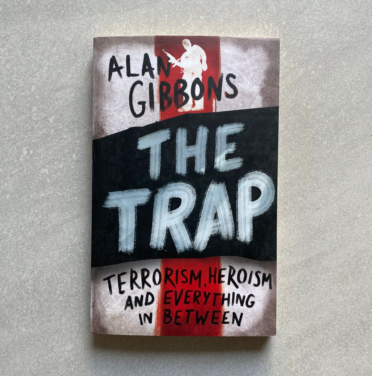 The Trap: Terrorism, Heroism and Everything in Between - Alan Gibbons (Books)